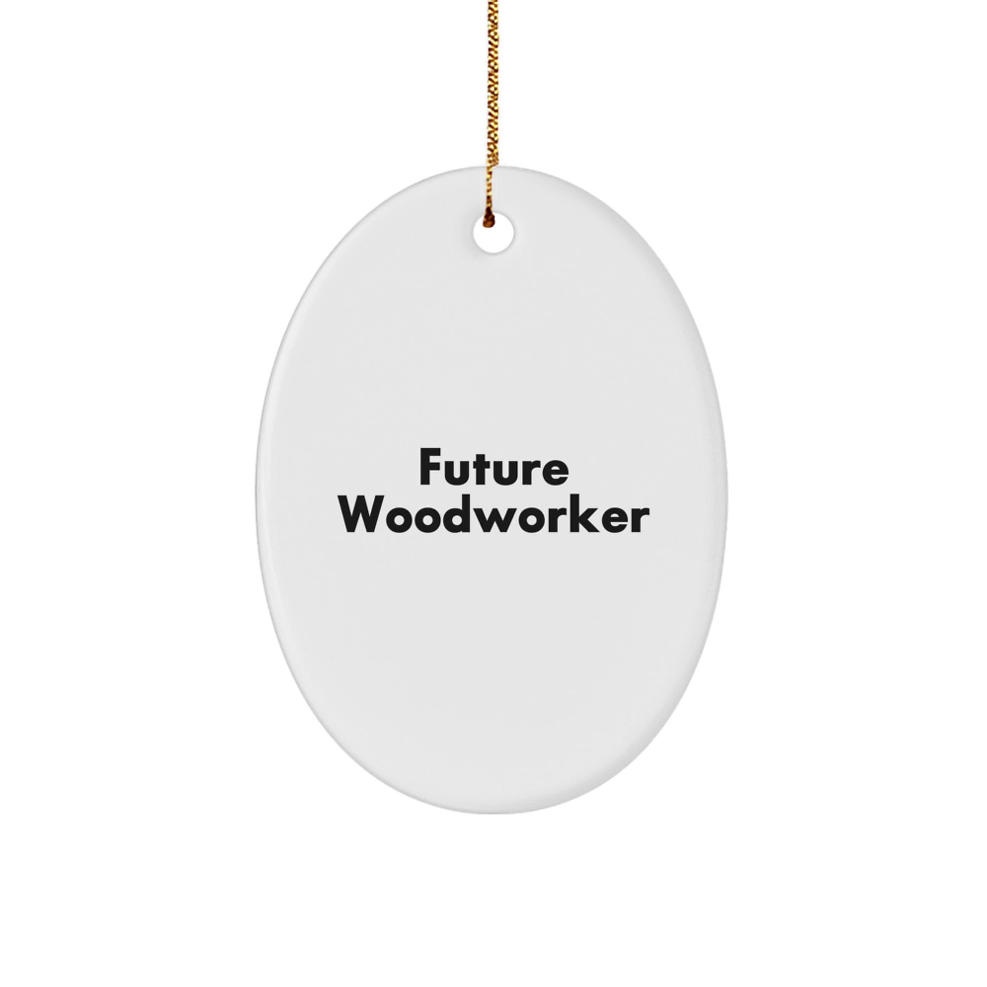 Woodworker Gifts from Future Woodworker - Funny Oval Ornament, Christmas Unique Gifts for Men, Women, Friends, and Family - Image 1