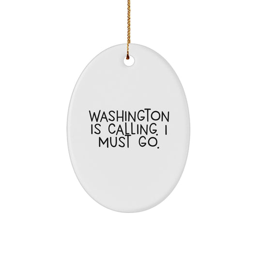 Washington Oval Ornament, Funny Quote Gifts from Men to Family, 'Washington Is Calling. I Must Go.' Christmas Decorations - Image 1