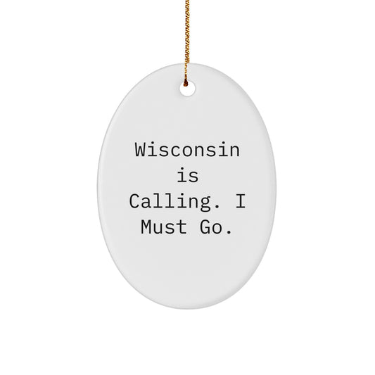 Wisconsin Oval Ornament Gifts from Friends and Family - 'Wisconsin Is Calling. I Must Go.' Quote, White, Oval Shaped, Christmas Unique Presents - Image 1