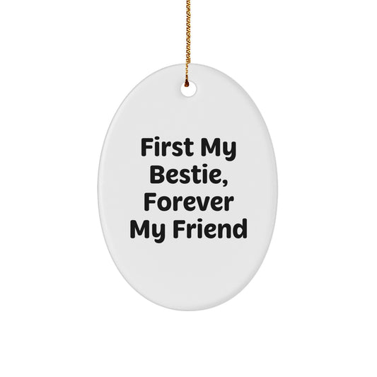 Bestie Gifts, First My Bestie, Forever My Friend Oval Ornament for Christmas, Gifts from Women to Bestie, Friends, Coworkers - Image 1