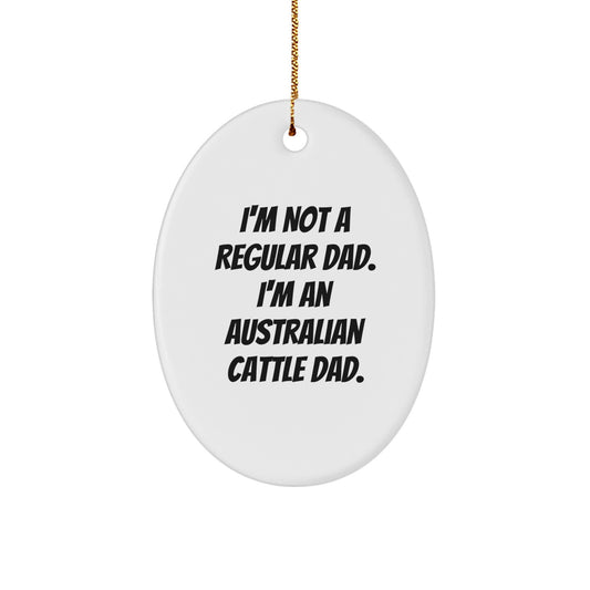 Australian Cattle Dad Gifts for Men, Funny Oval Ornament, 'I'm Not A Regular Dad. I'm An Australian Cattle Dad.' White Christmas Unique Gifts from Men to Australian Cattle Dog Lovers - Image 1