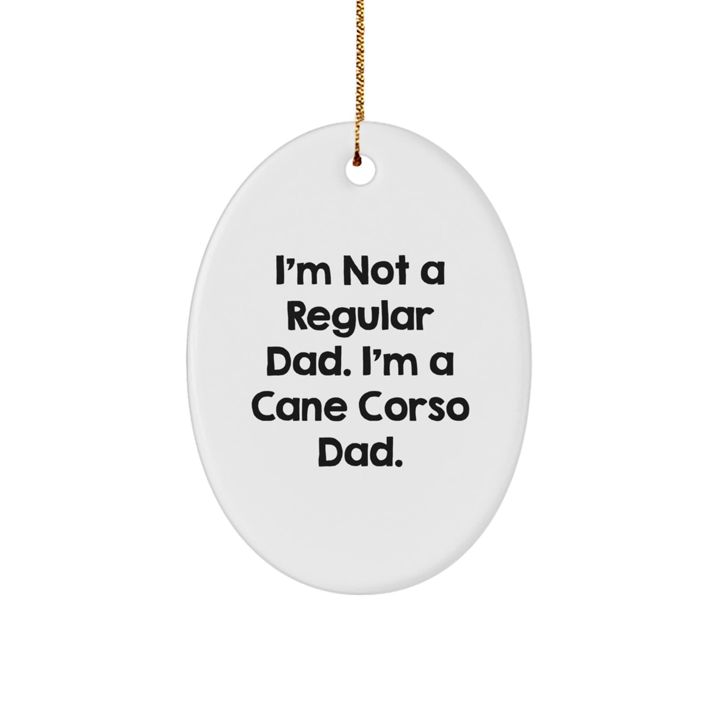 Cane Corso Dad Gifts, Funny Oval Ornament for Men, 'I'm Not A Regular Dad. I'm A Cane Corso Dad.' Christmas Unique Gifts from Men to Men, Gifts for Cane Corso Dog Lovers - Image 1