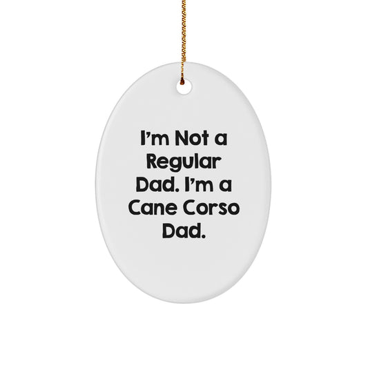 Cane Corso Dad Gifts, Funny Oval Ornament for Men, 'I'm Not A Regular Dad. I'm A Cane Corso Dad.' Christmas Unique Gifts from Men to Men, Gifts for Cane Corso Dog Lovers - Image 1