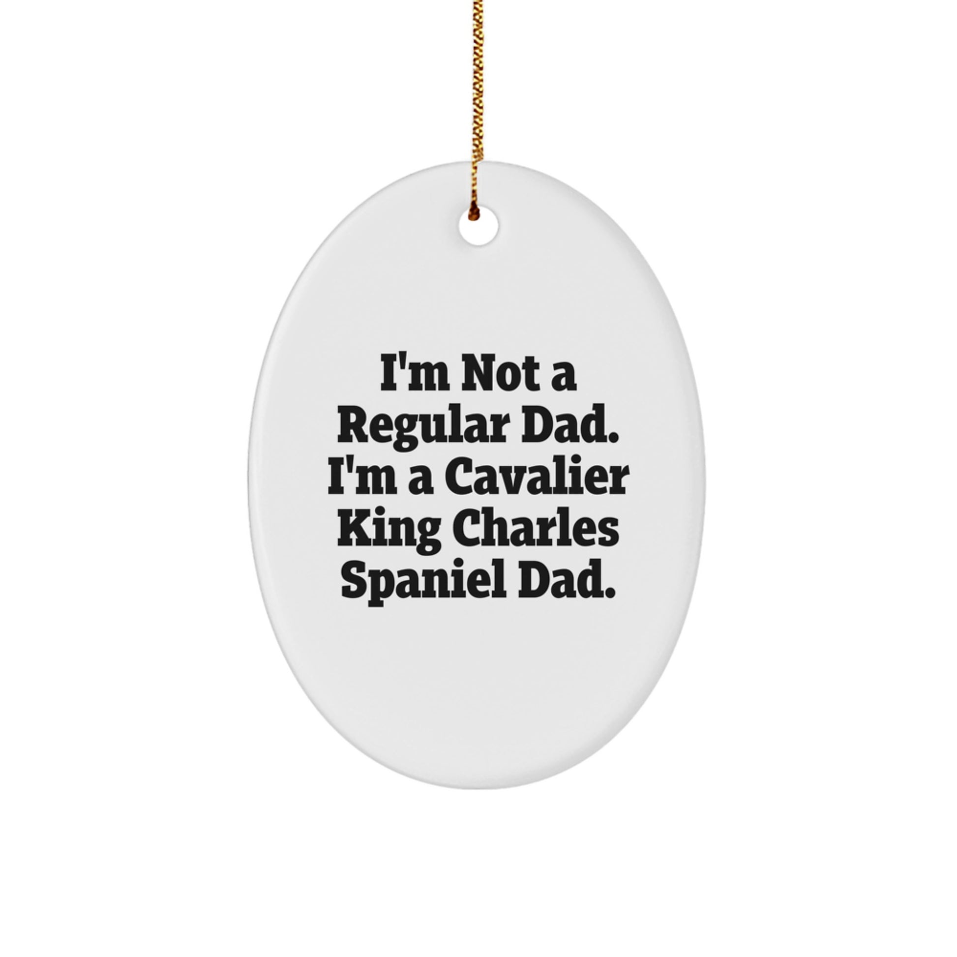 Cavalier King Charles Spaniel Dog Lovers Gifts for Men, Unique Oval Ornament from Dad, I'm Not A Regular Dad. I'm A Cavalier King Charles Spaniel Dad., Christmas Unique Gifts for Home - Image 1