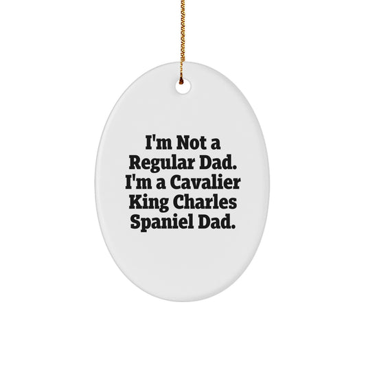 Cavalier King Charles Spaniel Dog Lovers Gifts for Men, Unique Oval Ornament from Dad, I'm Not A Regular Dad. I'm A Cavalier King Charles Spaniel Dad., Christmas Unique Gifts for Home - Image 1