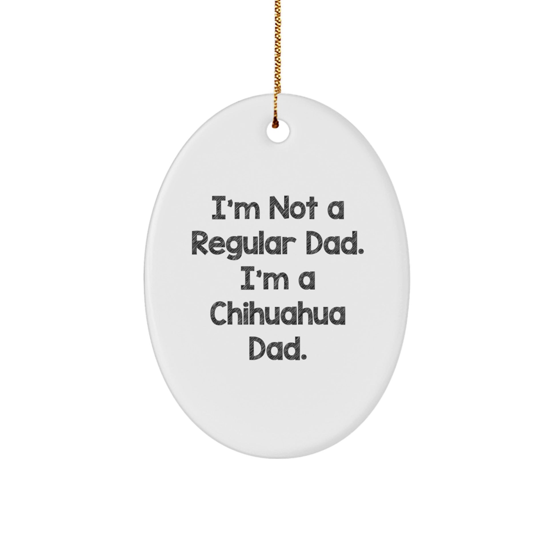Chihuahua Dad Funny Oval Ornament Gifts from Friends to Chihuahua Dog Lovers, Christmas Unique Presents for Men, Women, Family, and Coworkers - Image 1