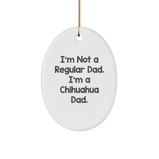Chihuahua Dad Funny Oval Ornament Gifts from Friends to Chihuahua Dog Lovers, Christmas Unique Presents for Men, Women, Family, and Coworkers - Image 1
