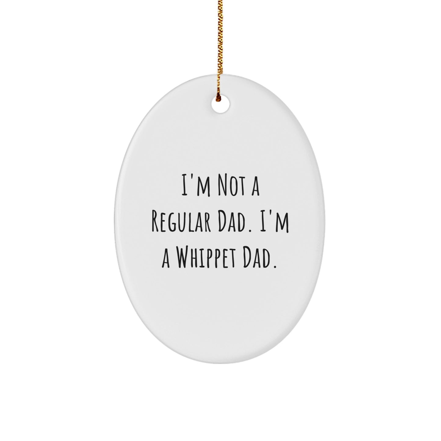 Whippet Dad Gifts from Family - 'I'm Not A Regular Dad. I'm A Whippet Dad.' Oval Ornament for Christmas - Image 1
