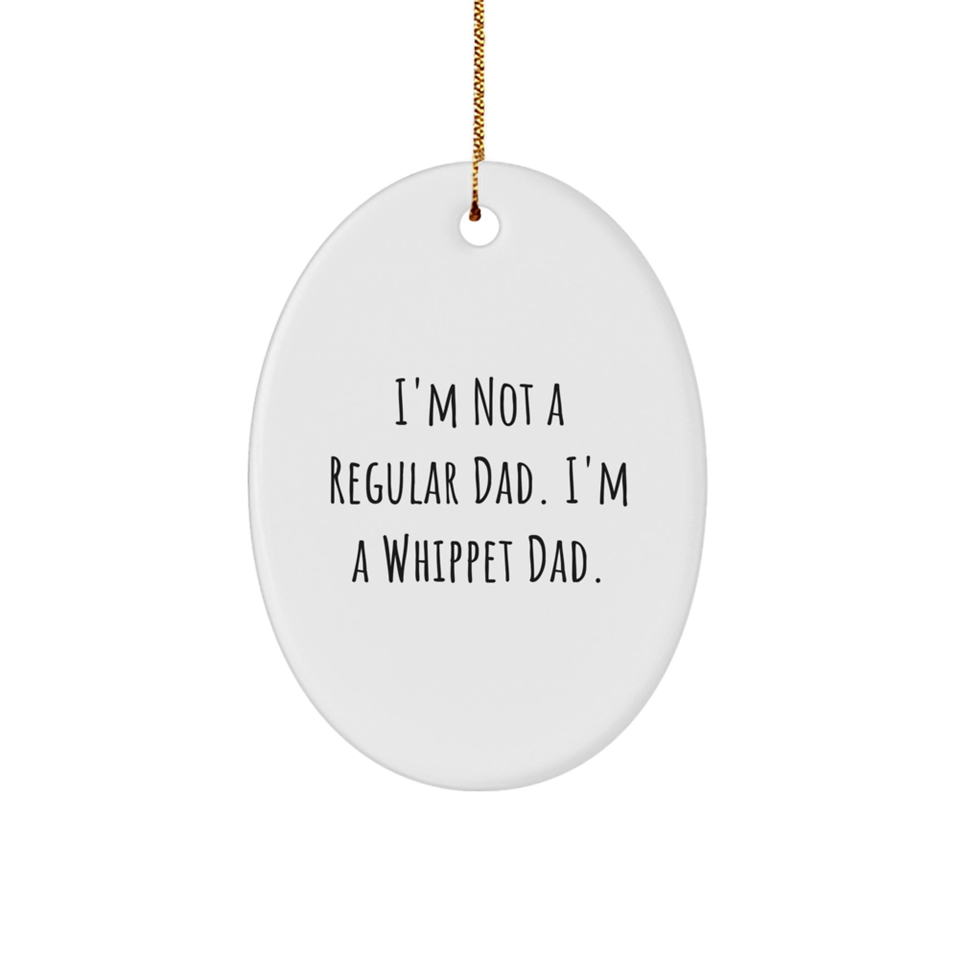 Whippet Dad Gifts from Family - 'I'm Not A Regular Dad. I'm A Whippet Dad.' Oval Ornament for Christmas - Image 1