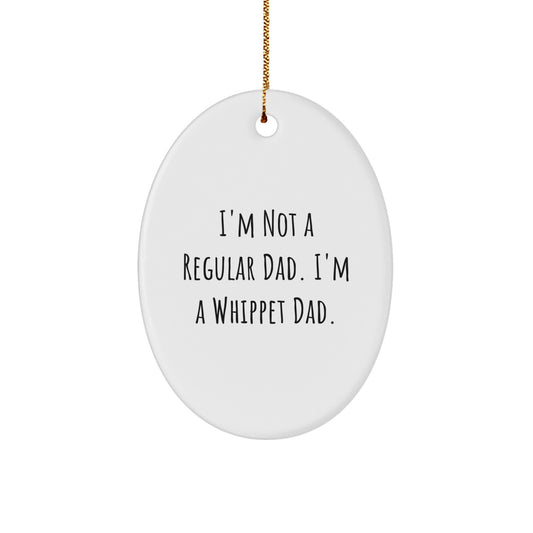 Whippet Dad Gifts from Family - 'I'm Not A Regular Dad. I'm A Whippet Dad.' Oval Ornament for Christmas - Image 1