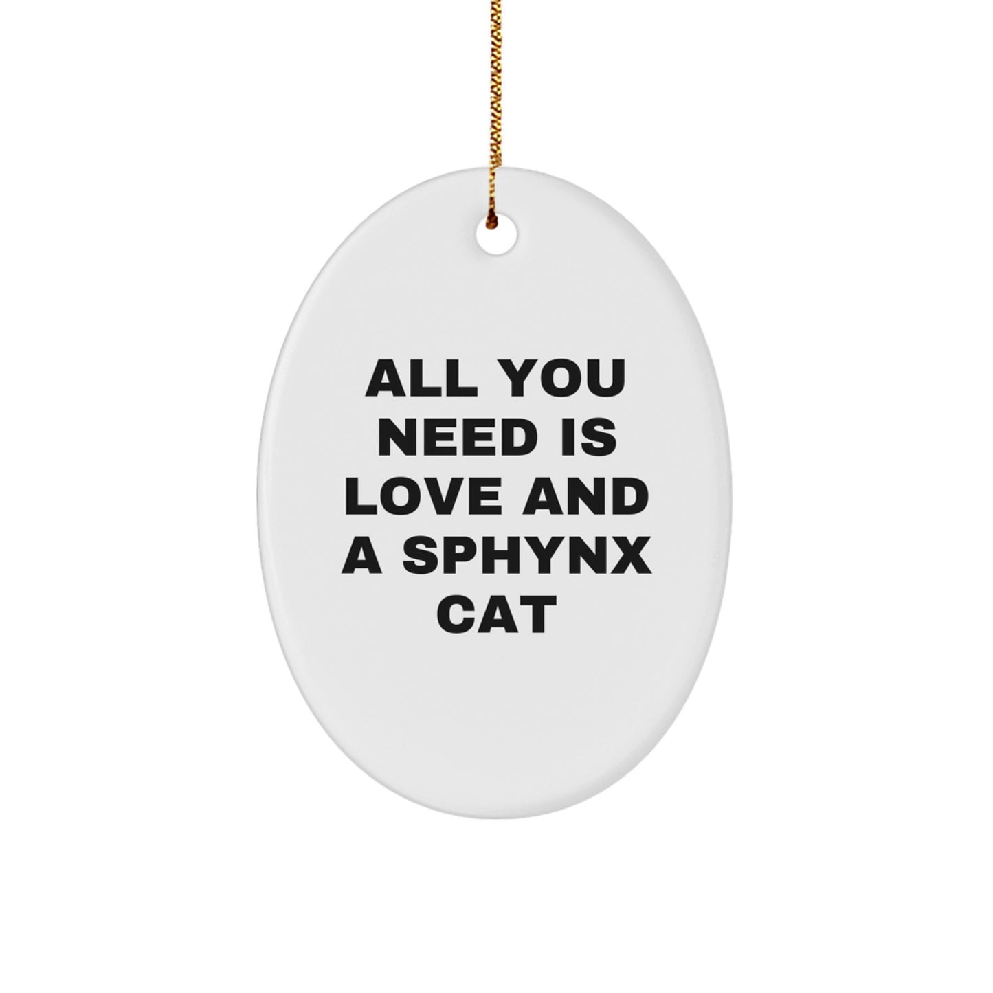Sphynx Cat Gifts, All You Need Is Love, Oval Ornament, Christmas Unique Presents from Family, Friends, or Coworkers, Gifts for Sphynx Cat Lovers - Image 1