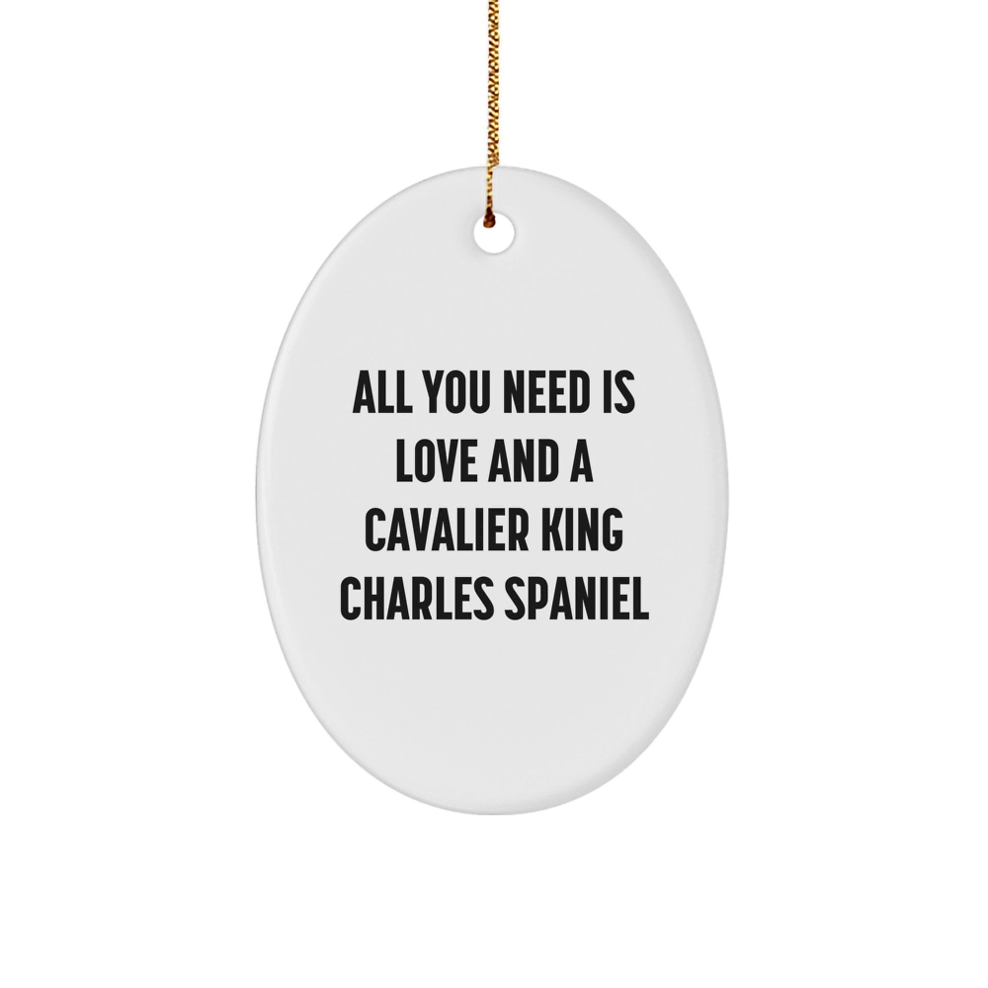 Cavalier King Charles Spaniel Dog Lovers Christmas Unique Gifts from Family Friends - 'All You Need Is Love And A Cavalier King Charles Spaniel' Oval Ornament, White - Image 1