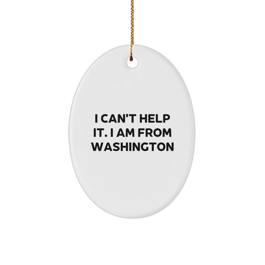 Washington State Gifts from Friends and Family - Oval Ornament with Funny Quote, 'I Can't Help It. I Am From Washington' for Christmas - Image 1