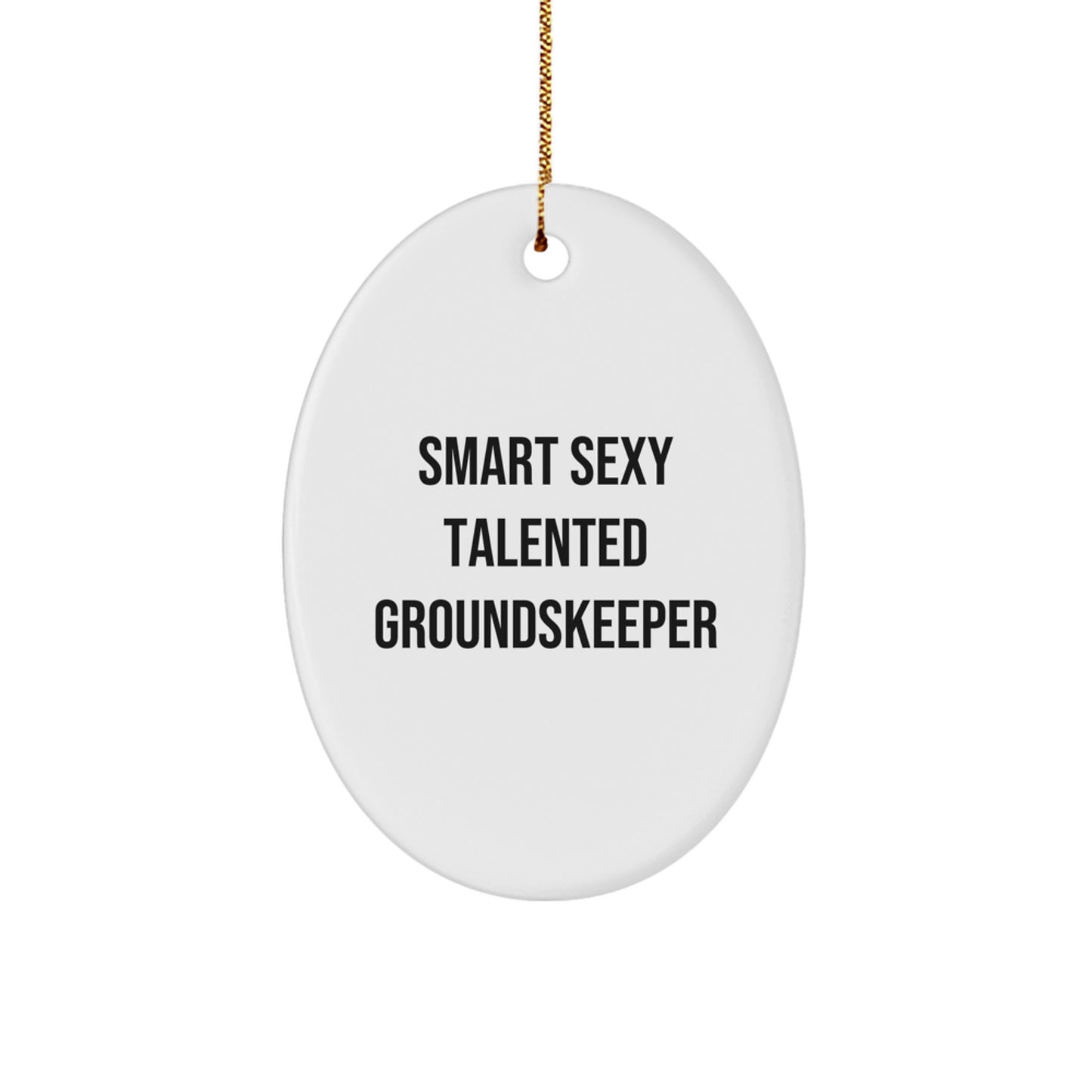 Smart Sexy Talented groundskeeper Oval Ornament, Funny Gift for groundskeepers, Gifts from Friends or Family, Perfect for Christmas - Image 1