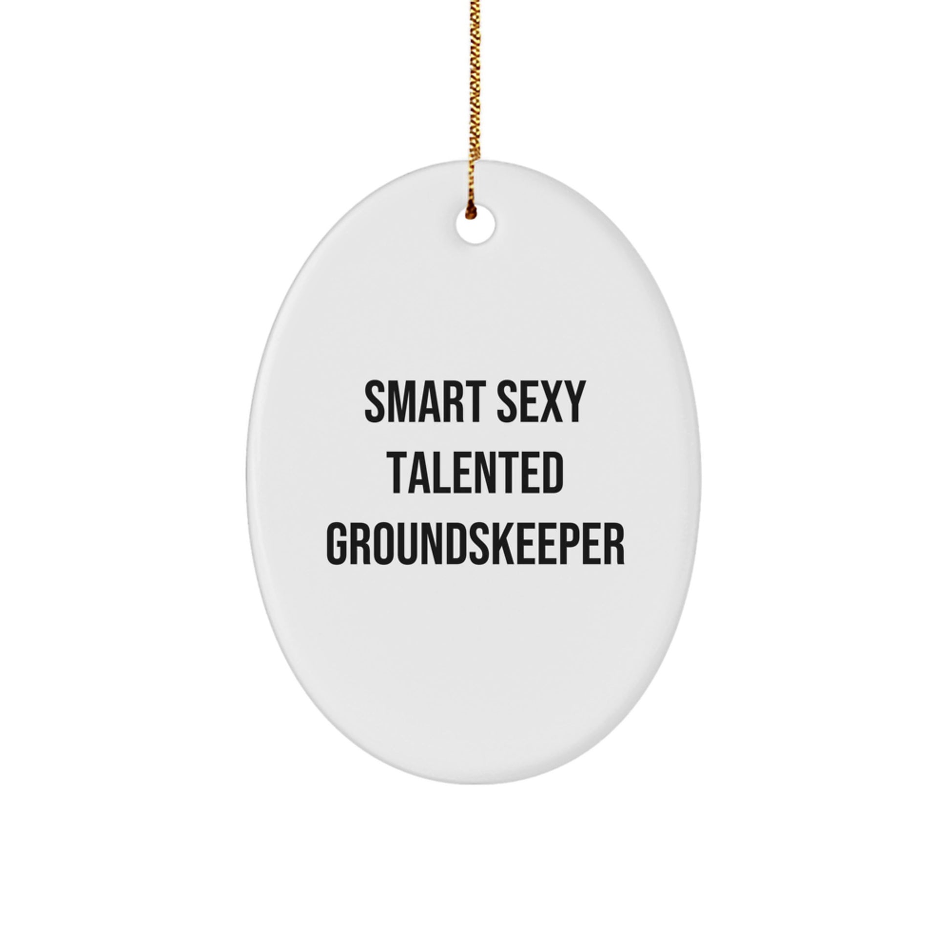 Smart Sexy Talented groundskeeper Oval Ornament, Funny Gift for groundskeepers, Gifts from Friends or Family, Perfect for Christmas - Image 1