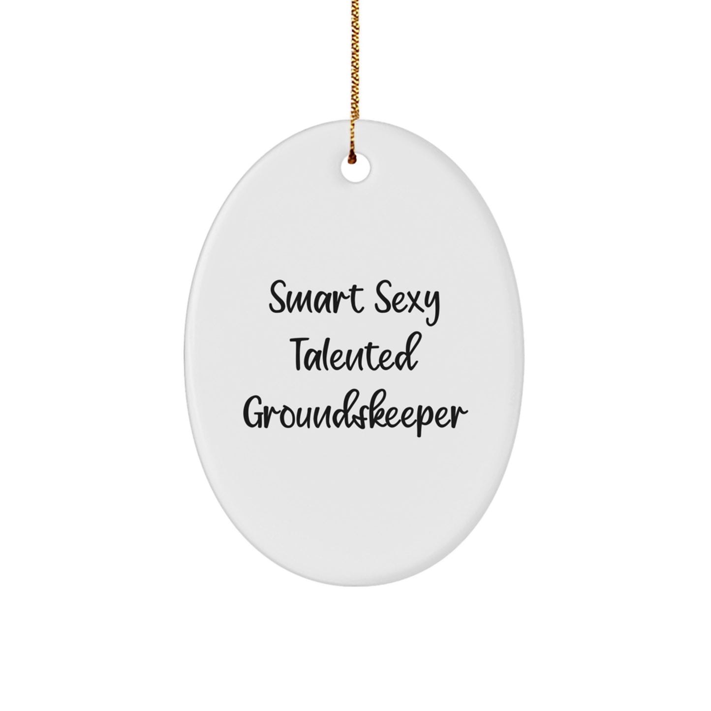 Smart Sexy Talented groundskeeper Oval Ornament Gifts from Friends, Perfect for Christmas - Image 1