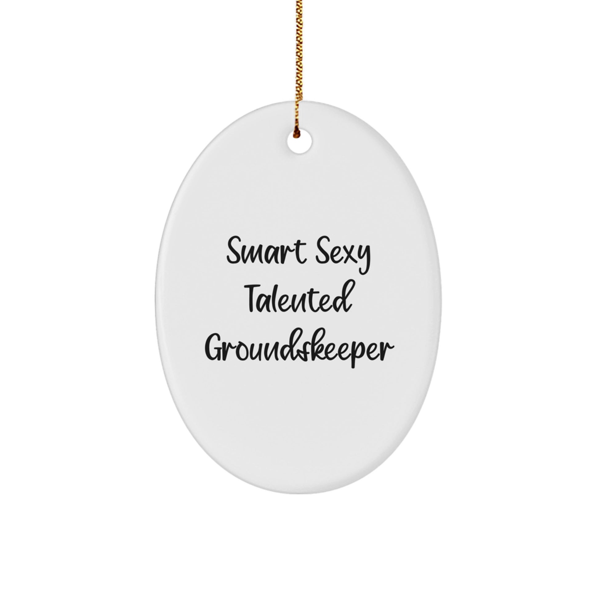 Smart Sexy Talented groundskeeper Oval Ornament Gifts from Friends, Perfect for Christmas - Image 1
