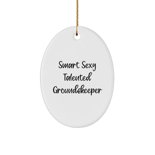 Smart Sexy Talented groundskeeper Oval Ornament Gifts from Friends, Perfect for Christmas - Image 1