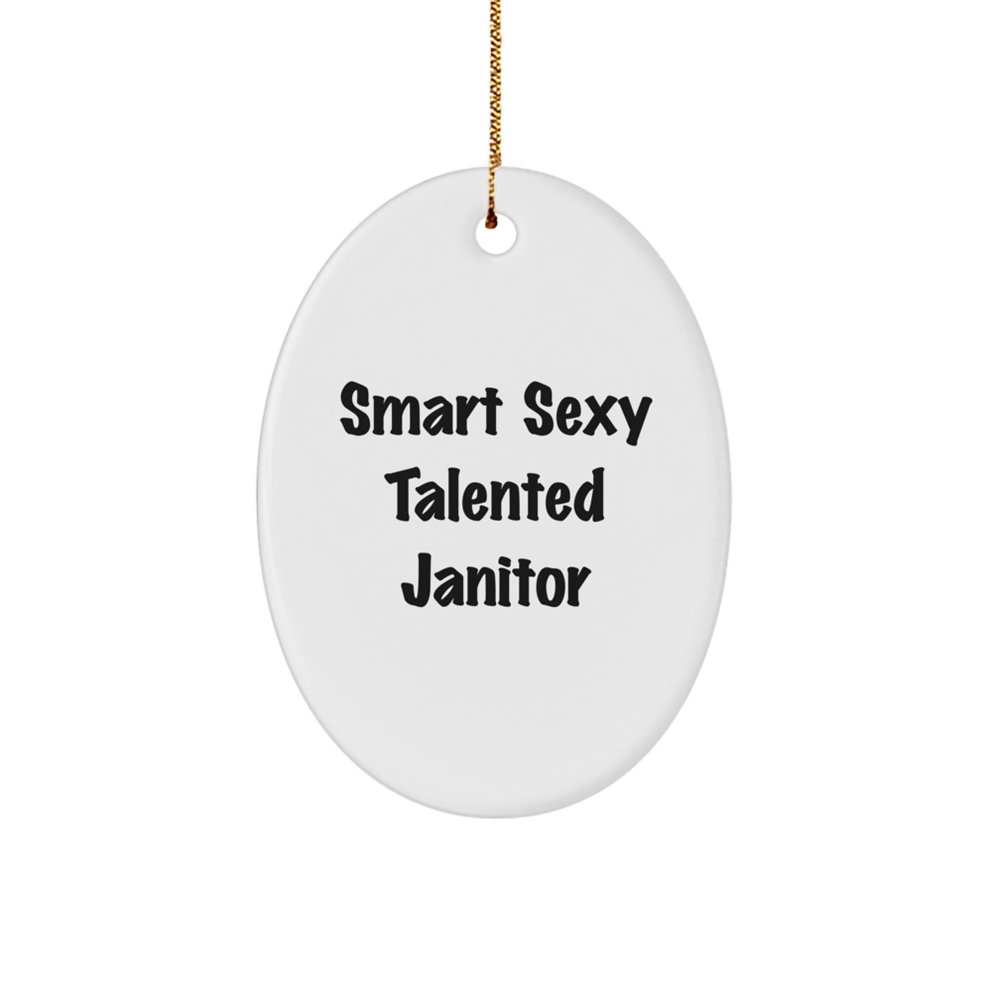 Smart Sexy Talented Janitor Funny Oval Ornament Gifts for Janitor Friends and Family - Image 1