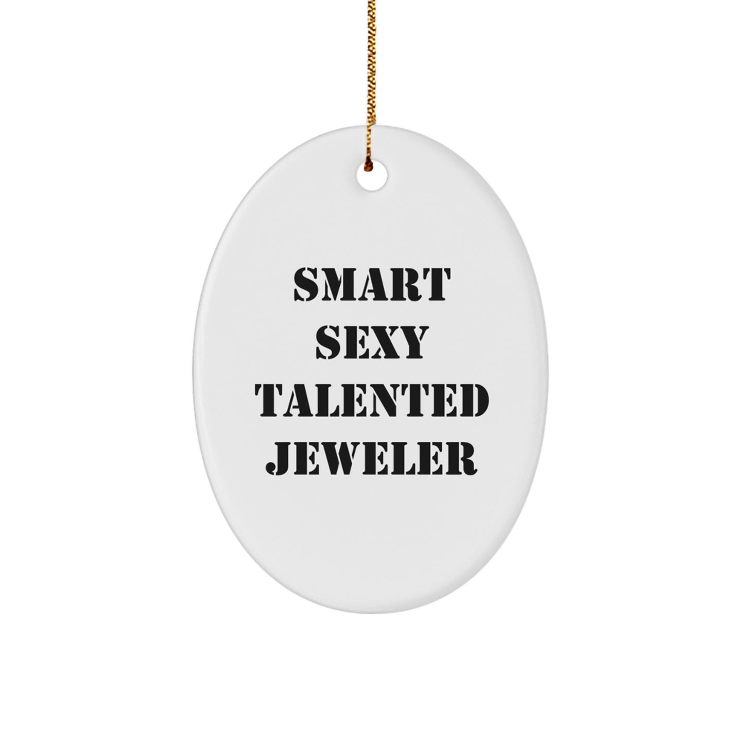 Smart Sexy Talented Jeweler's Oval Ornament Gifts from Friends to Family - Funny Quote - Image 1