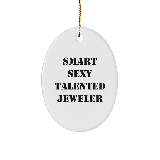 Smart Sexy Talented Jeweler's Oval Ornament Gifts from Friends to Family - Funny Quote - Image 1