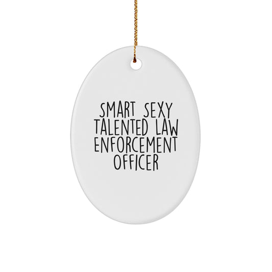 Smart Sexy Talented Law Enforcement Officer Oval Ornament Gifts from Men for Christmas Unique - Image 1