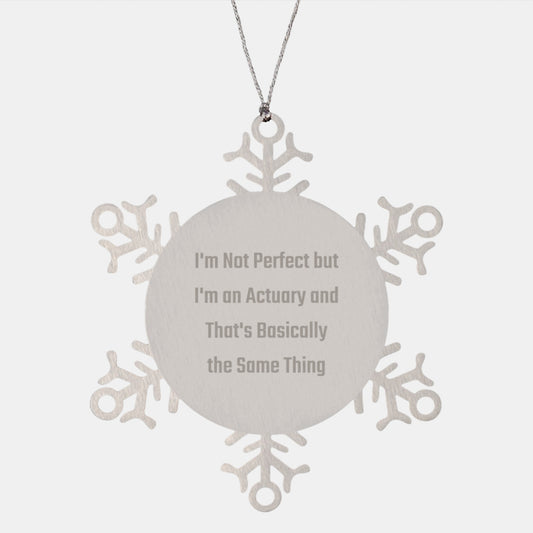 Actuary Gifts, Funny Snowflake Ornament, 'I'm Not Perfect But I'm An Actuary And That's Basically The Same Thing', Gifts from Friends and Family for Actuary, Unique Christmas Unique Gifts - Image 1