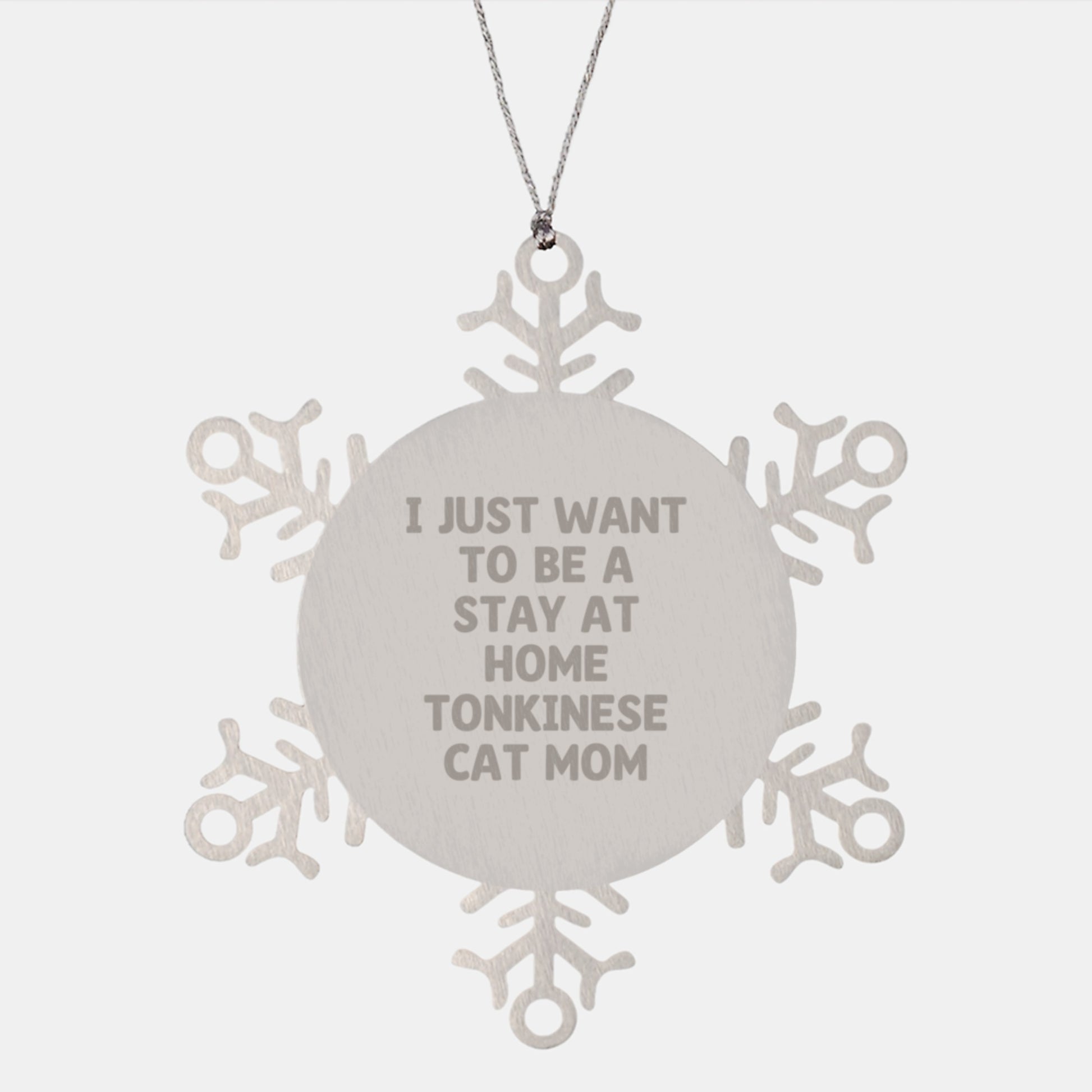 Tonkinese Cat Mom Snowflake Ornament Gifts from Friends for Christmas, I Just Want To Be A Stay At Home Tonkinese Cat Mom, Shatterproof Stainless Steel Christmas Unique Gifts - Image 1
