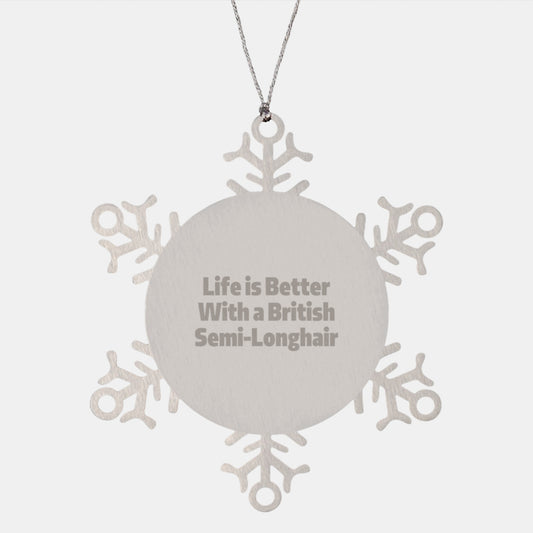 British Semi-Longhair Cat Gifts from Friends - Life is Better with a British Semi-Longhair - Snowflake Ornament for Christmas - Image 1
