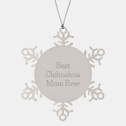Chihuahua Dog Lover's Christmas Unique Gift, Best Mom Ever Snowflake Ornament, Gifts from Friends, Gifts for Chihuahua Dog, Stainless Steel, Shatterproof, Durable, Safe, Unique Christmas Unique Gifts - Image 1