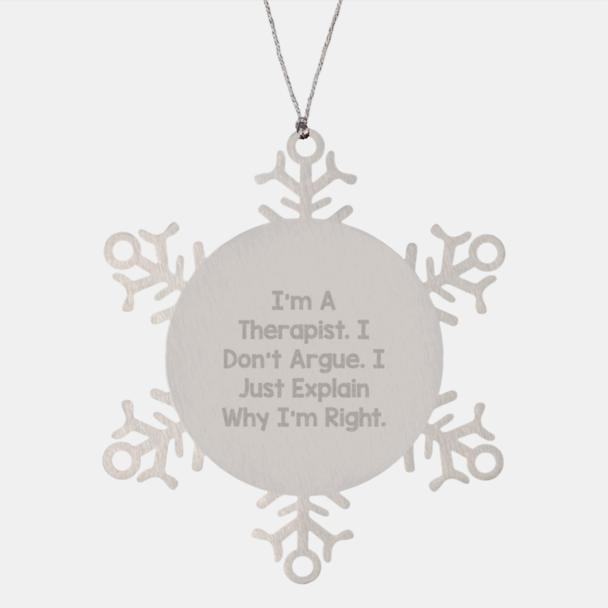 Therapist Gifts, Funny Snowflake Ornament, I'm A Therapist. I Don't Argue. I Just Explain Why I'm Right. Gifts for Therapist, Christmas Unique Gifts, Gifts from Friends - Image 1