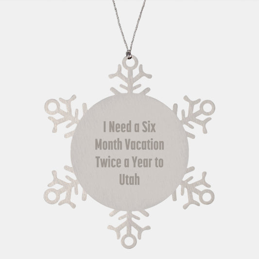 Utah Christmas Unique Gifts from Friends and Family, Snowflake Ornament for Utah Enthusiasts, 'I Need A Six Month Vacation Twice A Year To Utah' Funny Gift - Image 1
