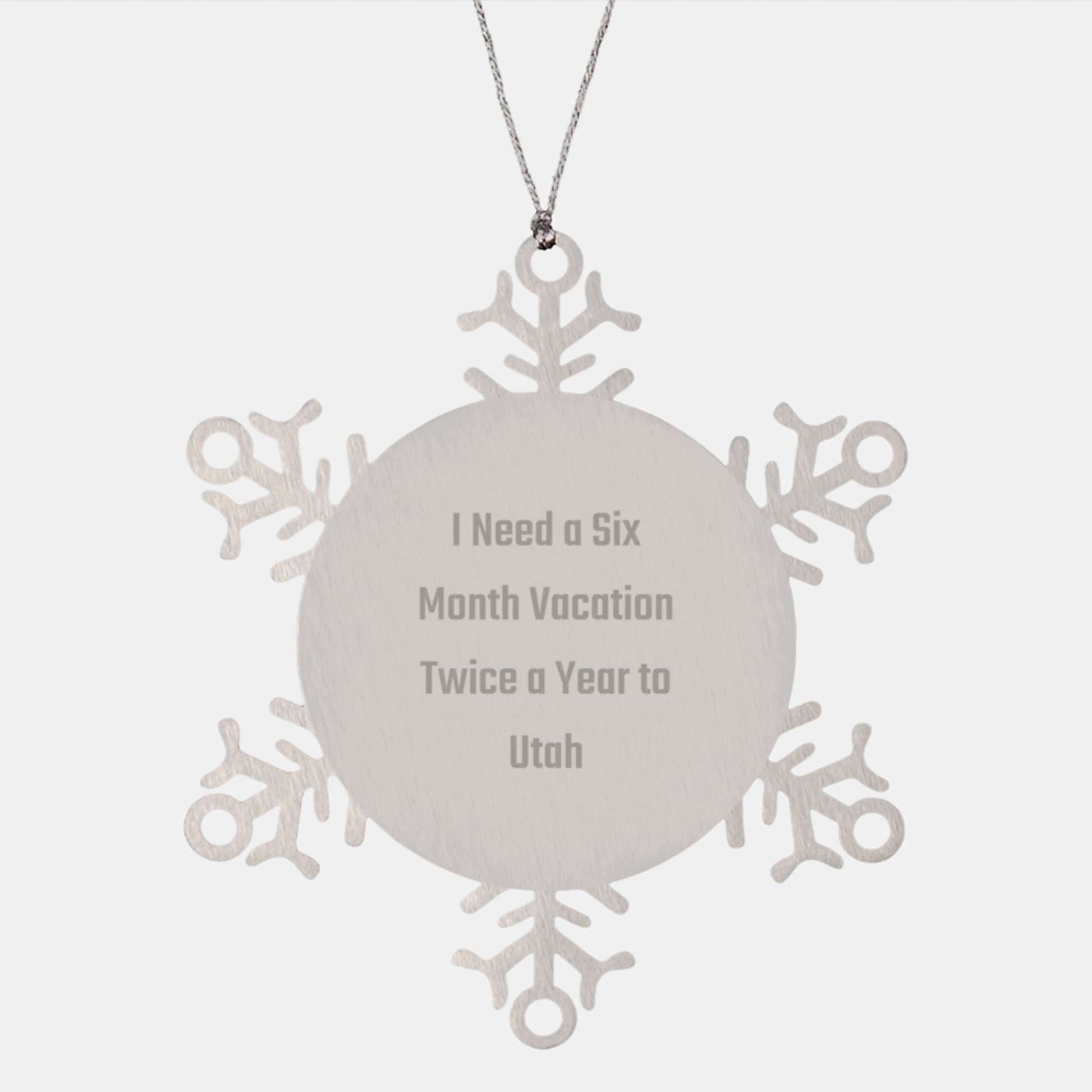 Utah Christmas Snowflake Ornament Gifts for Friends from the Beehive State - I Need A Six Month Vacation Twice A Year To Utah - Image 1