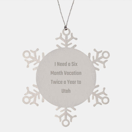 Utah Christmas Snowflake Ornament Gifts for Friends from the Beehive State - I Need A Six Month Vacation Twice A Year To Utah - Image 1