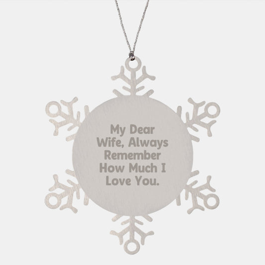 Wife Gifts from Men - Funny Snowflake Ornament, 'My Dear Wife, Always Remember How Much I Love You.', Christmas Unique Gifts for Her - Image 1
