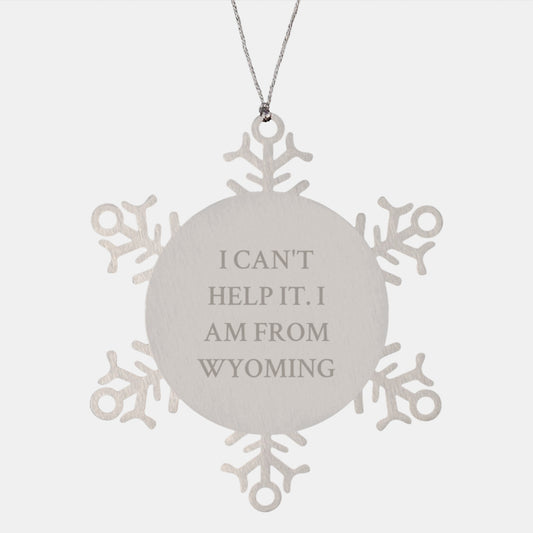 Wyoming Snowflake Ornament Gifts from Wyoming, 'I Can't Help It. I Am From Wyoming' Christmas Decoration for Friends, Family, Coworkers, or Anyone from Wyoming - Image 1