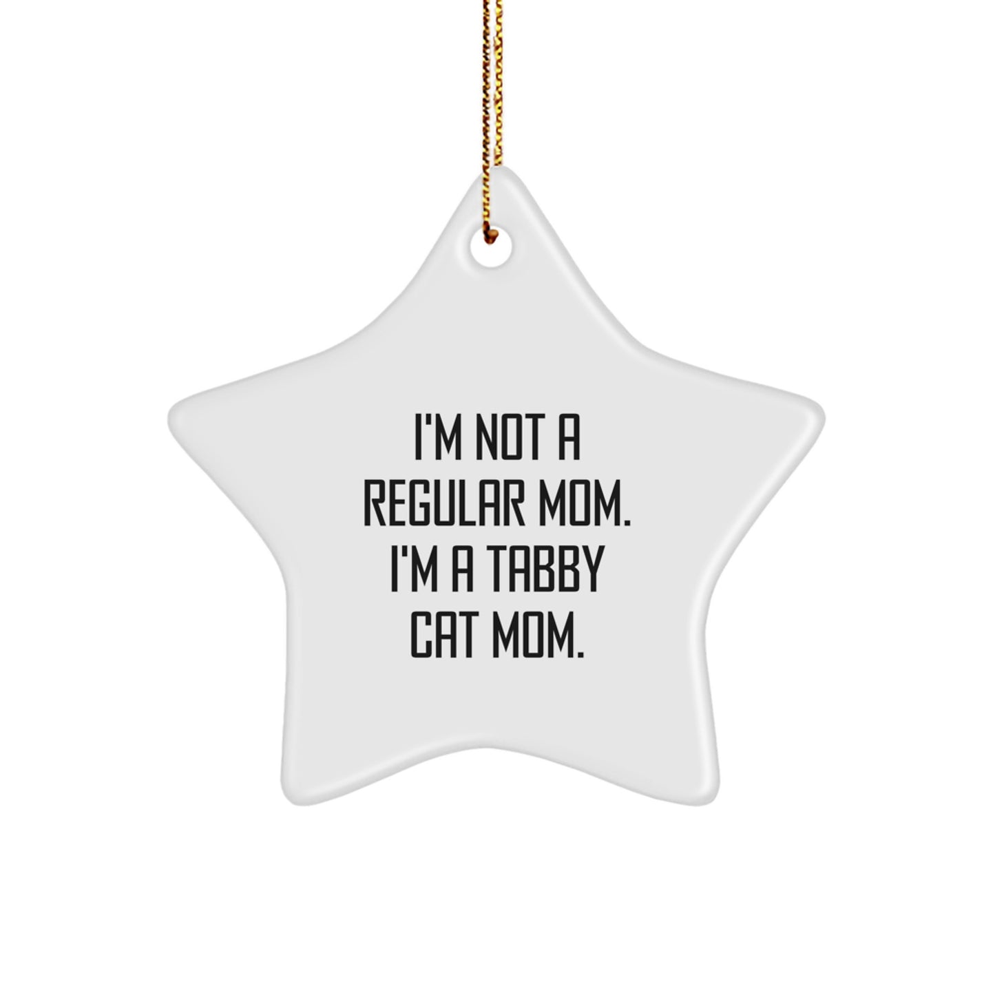 Tabby Cat Mom's Star Ornament Gift, 'I'm Not A Regular Mom. I'm A Tabby Cat Mom.' - Fun Christmas Unique Gift for Tabby Cat Lovers, Gifts from Family, Friends, or Coworkers - Image 1