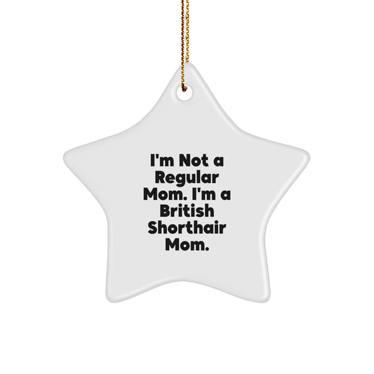 British Shorthair Cat Star Ornament, Funny Quote, Gifts from Mom, Christmas Unique Gifts for British Shorthair Cat Lovers - Image 1
