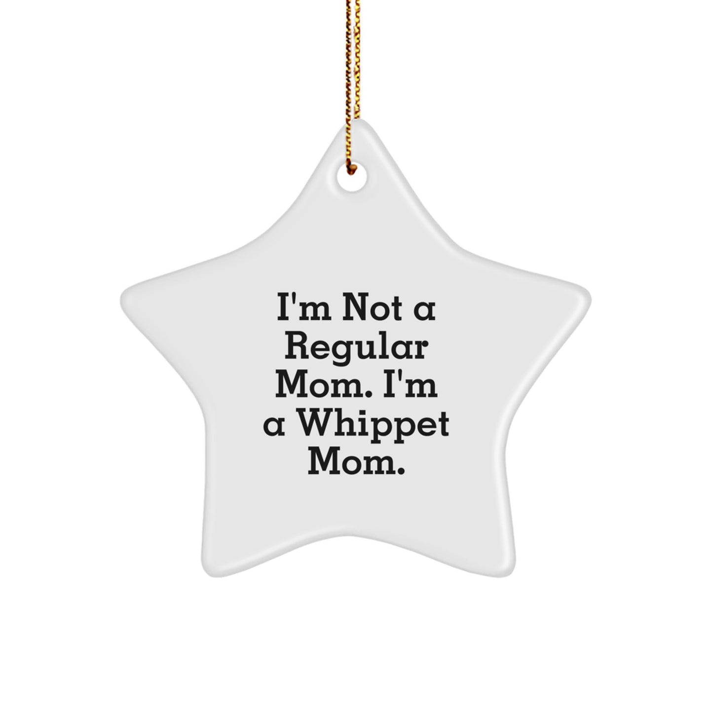 Whippet Mom's Gift, 'I'm Not A Regular Mom. I'm A Whippet Mom.' Star Ornament, Gifts from Mom to Whippet Dog, Unique Christmas Unique Gifts for Whippet Dog Lovers - Image 1