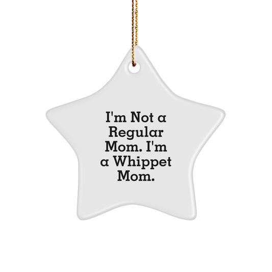 Whippet Mom's Gift, 'I'm Not A Regular Mom. I'm A Whippet Mom.' Star Ornament, Gifts from Mom to Whippet Dog, Unique Christmas Unique Gifts for Whippet Dog Lovers - Image 1