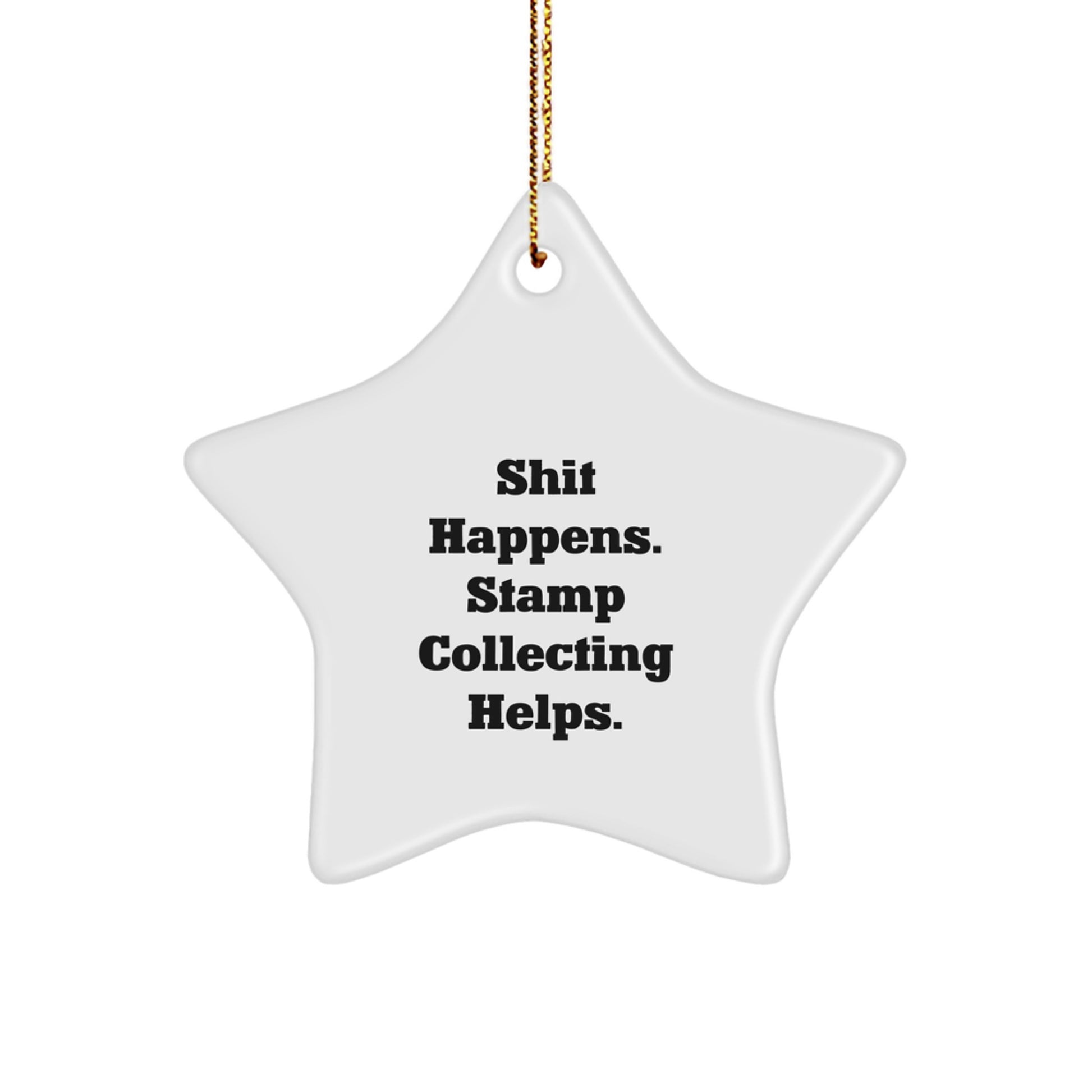 Stamp Collecting Fun Star Ornament Gifts from Men to Stamp Collecting Enthusiasts, 'Shit Happens. Stamp Collecting Helps.' Quote, Christmas Unique Gifts - Image 1