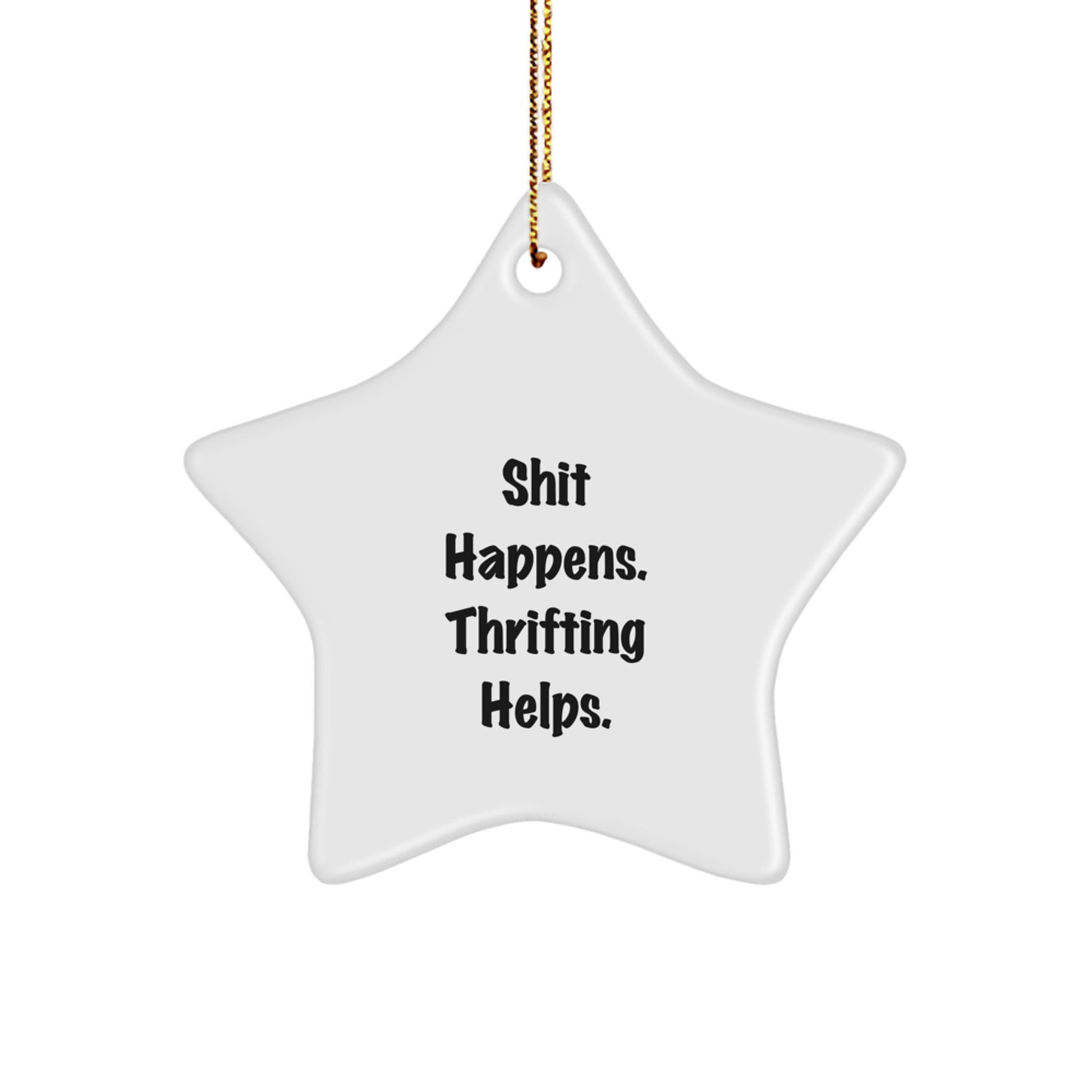 Thrifting Fun Gifts from Friends, Funny Star Ornament for Christmas Unique Gifts, Shit Happens. Thrifting Helps. for Thrifting Lovers - Image 1