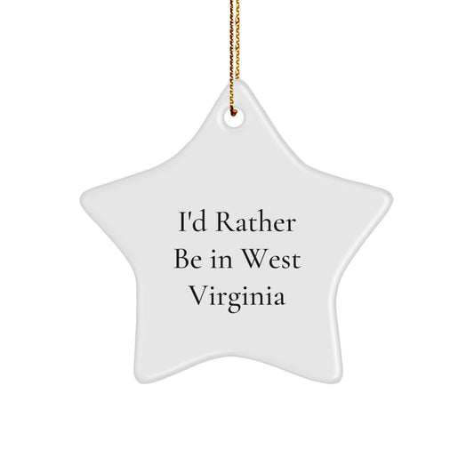 West Virginia Star Ornament, I'd Rather Be In West Virginia, Funny Quote, Gifts from Friends, Gifts for West Virginia Lovers, Unique Christmas Unique Gifts - Image 1