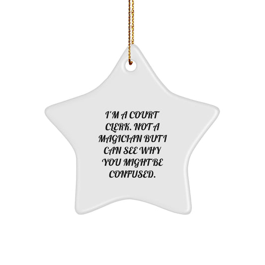 'Court Clerk Gifts' from Friends - Funny Star Ornament, I'm A Court Clerk. Not A Magician But I Can See Why You Might Be Confused., Christmas Unique Gifts for Court Clerks - Image 1