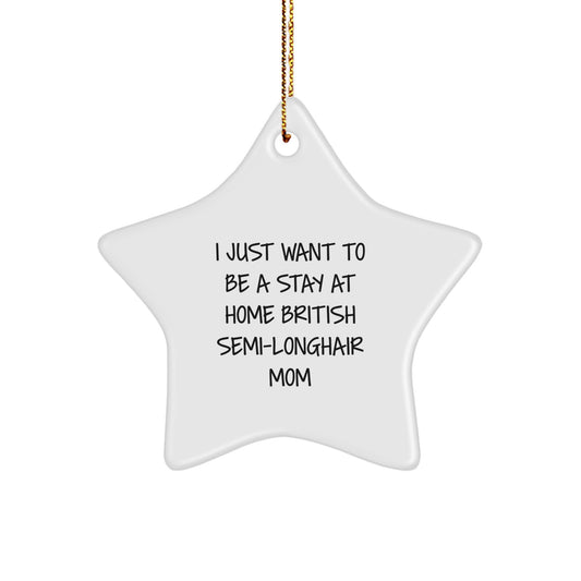 British Semi-Longhair Cat Mom's Funny Quote Star Ornament, Gifts from Friends to Family, Unique Christmas Memorable Present - Image 1