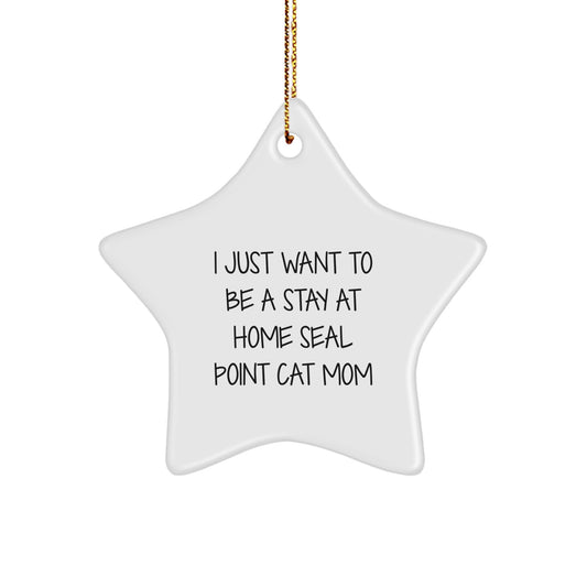 Seal Point Cat Mom's Christmas Joy, Funny Gifts from Friends, 'I Just Want To Be A Stay At Home Seal Point Cat Mom' Star Ornament for Seal Point Cat Lovers, Gifts for Family - Image 1