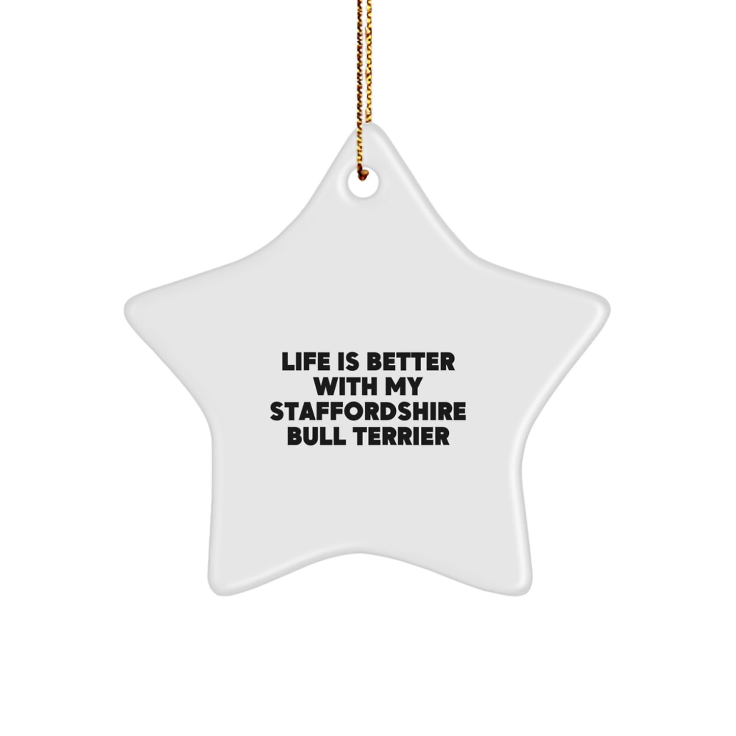 Staffordshire Bull Terrier Dog Lovers Gifts, 'Life Is Better With My Staffordshire Bull Terrier', Christmas Star Ornament for Friends, Family, or Coworkers - Image 1