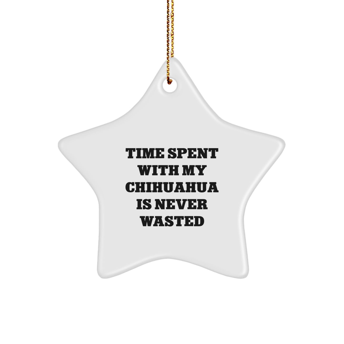 Chihuahua Dog Star Ornament, Funny Quote 'Time Spent With My Chihuahua Is Never Wasted', Gifts from Family for Chihuahua Dog, Christmas Unique Gifts - Image 1