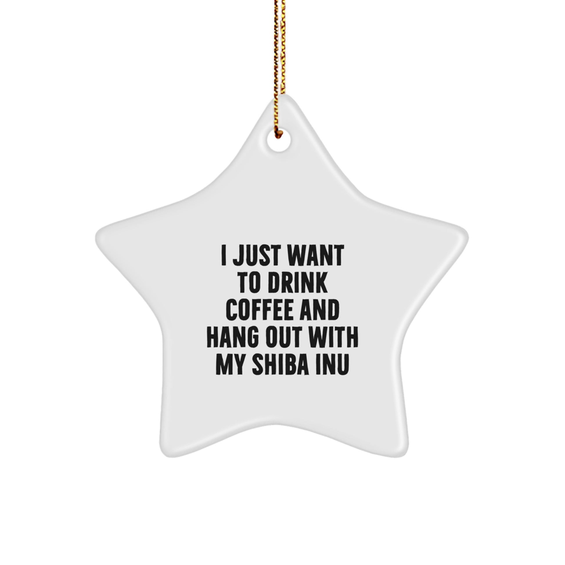 Shiba Inu Dog Gifts, Funny Christmas Star Ornament, 'I Just Want to Drink Coffee and Hang Out with My Shiba Inu', Gifts from Friends for Family - Image 1