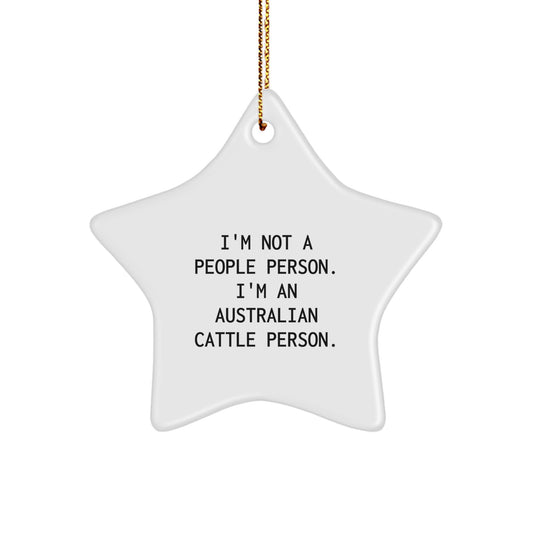 Australian Cattle Dog Lover's Funny Christmas Unique Gift, I'm Not A People Person. I'm An Australian Cattle Person., Star Ornament for Friends, Family, or Coworkers - Image 1